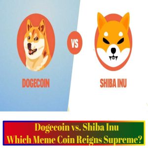 Dogecoin vs. Shiba Inu: Which Meme Coin Reigns Supreme?